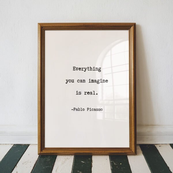 Everything You Can Imagine Is Real – Pablo Picasso Quote