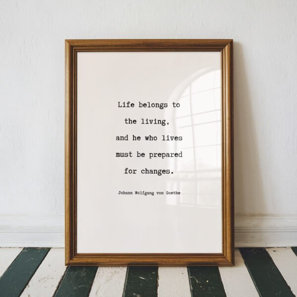 Life Belongs To The Living Goethe Quote