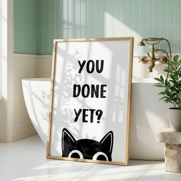 You Done Yet Funny Bathroom Print