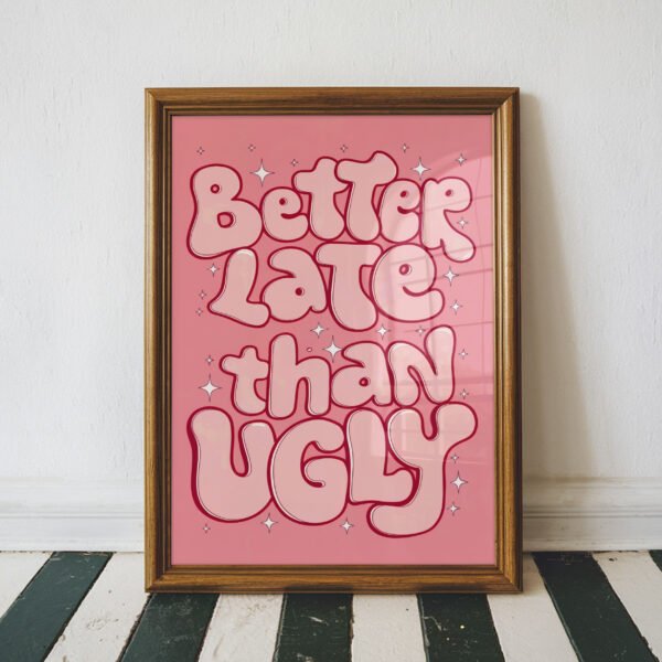 Pink retro typography wall art featuring the quote "Better Late Than Ugly" in bold bubble letters with sparkles, framed as modern feminine bedroom decor.